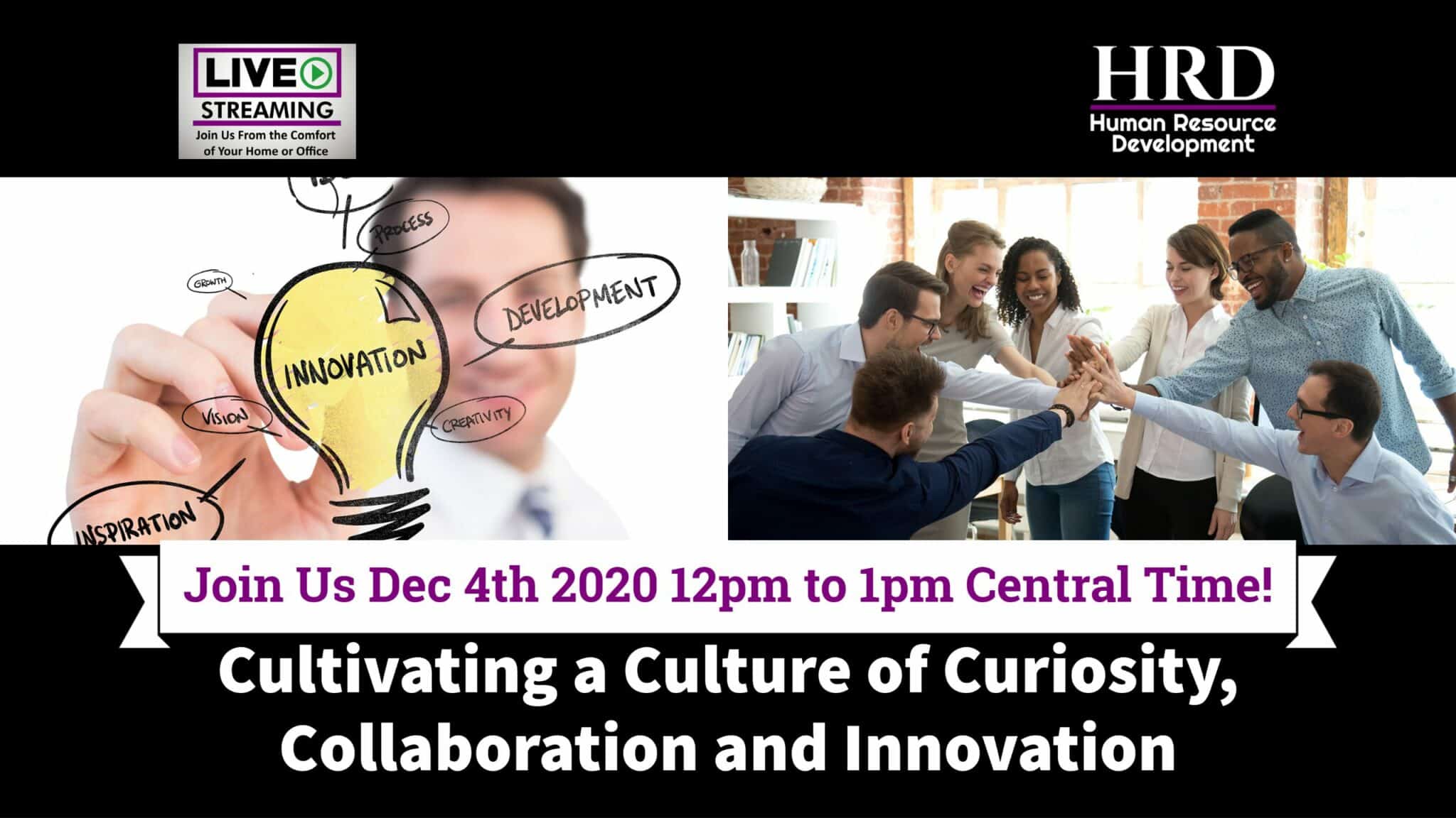 HRDevelop.com Cultivating a Culture of Curiosity, Collaboration and Innovation Starting 12-4-2020 10am Central Time