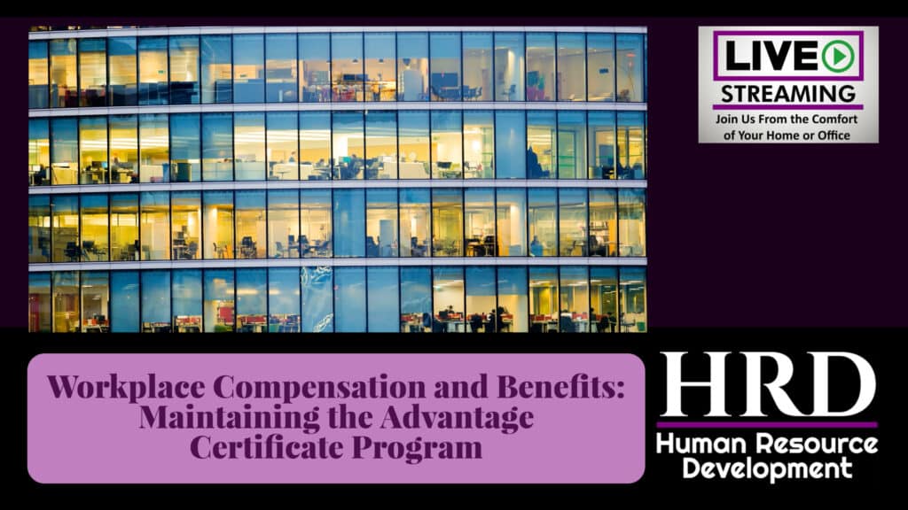 (HRDevelop) 2-Day Workplace Compensation and Benefits_ Maintaining the Advantage Certificate Program