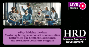 1-Day Bridging the Gap: Mastering Intergenerational Communication Differences and Conflict Resolution in the Workplace Certificate Program