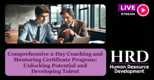 Comprehensive 2-Day Coaching and Mentoring Certificate Program: Unlocking Potential and Developing Talent